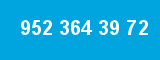 952 364 39 72